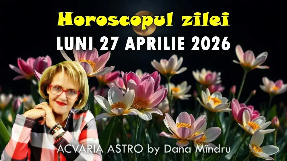Previziuni Astrologice pentru Luni, 27 Aprilie 2026